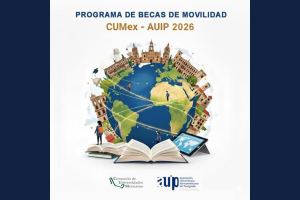Consorcio de Universidades Mexicanas y AUIP Lanzan Programa de Becas de Movilidad CUMex-AUIP 2026 para la Comunidad Universitaria