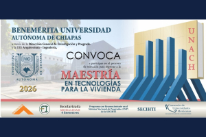 Lanza DGIP-UNACH convocatoria para la Maestría en Tecnologías para la Vivienda, programa reconocido por el SNP